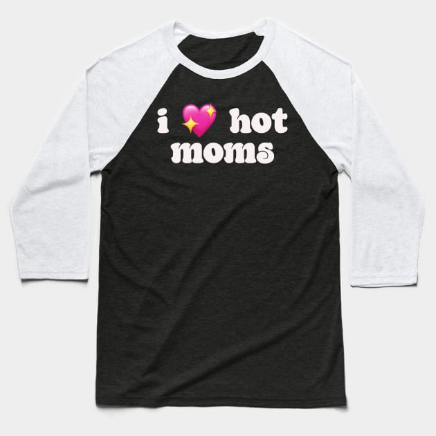 I 💖 hot moms - I love hot moms Baseball T-Shirt by Deardarling